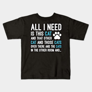 All I Need Is This Cat And That Other Cat And Those Cats, Funny Cat Owner Gift Kids T-Shirt